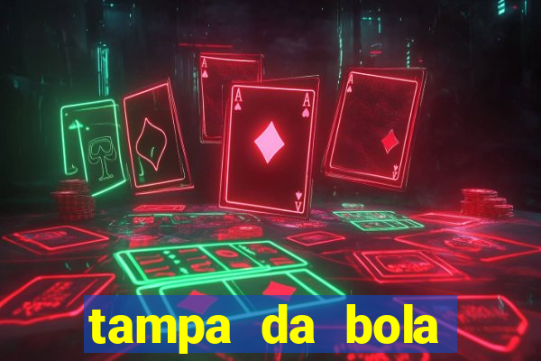 tampa da bola futebol ao vivo hoje